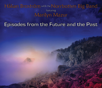 Håkan Broström with the Norrbotten Big Band featuring Marilyn Mazur: "Episodes from the Future and the Past"
