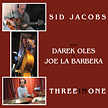Sid Jacobs, Joe La Barbera, Darek Oles:"Three in One"