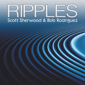 Scott Sherwood & Bob Rodriguez: "Ripples"